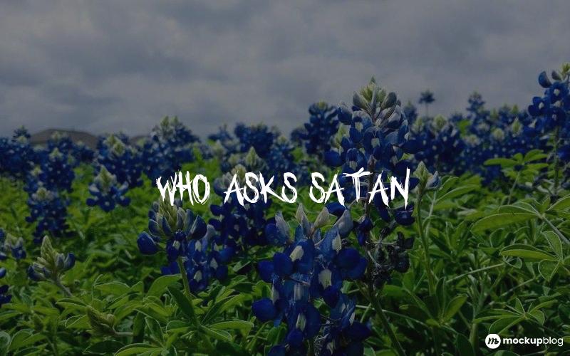 Who asks Satan Font